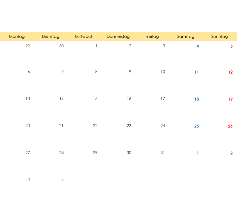 Montag Dienstag Mittwoch Donnerstag Freitag Samstag Sonntag 29 30 1 2 3 4 5 6 7 8 9 10 11 12 13 14 15 16 17 18 19 20 21 22 23 24 25 26 27 28 29 30 31 1 2 3 4